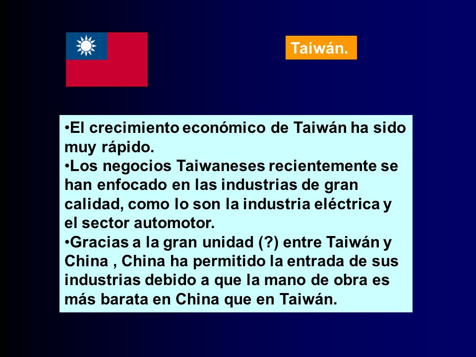 Taiwán. El crecimiento económico de Taiwán ha sido muy rápido.
