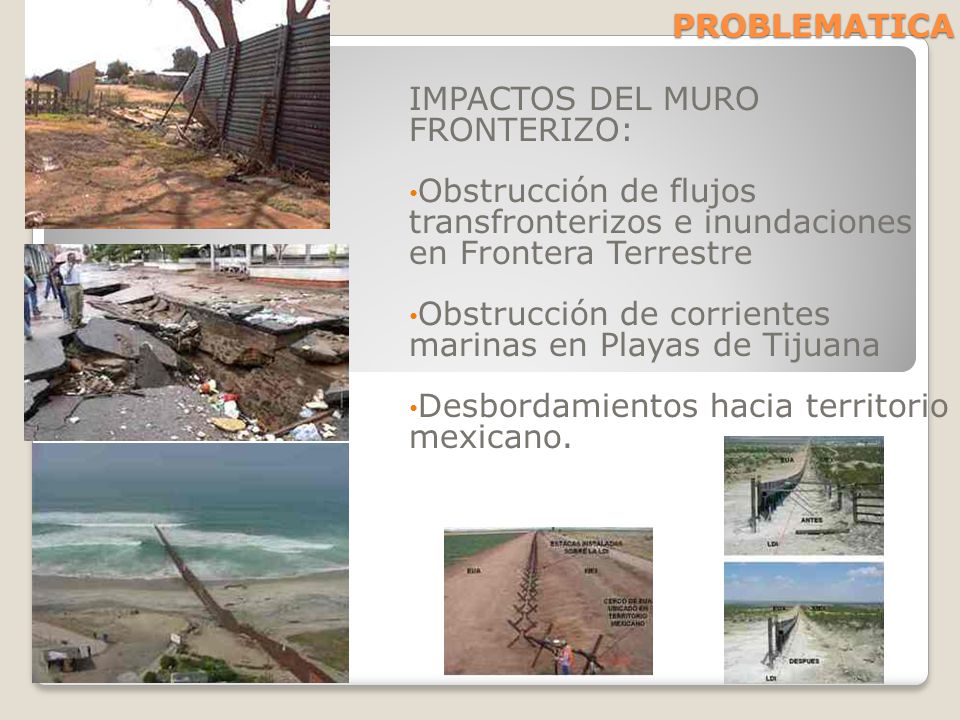 PROBLEMATICA IMPACTOS DEL MURO FRONTERIZO: Obstrucción de flujos transfronterizos e inundaciones en Frontera Terrestre.