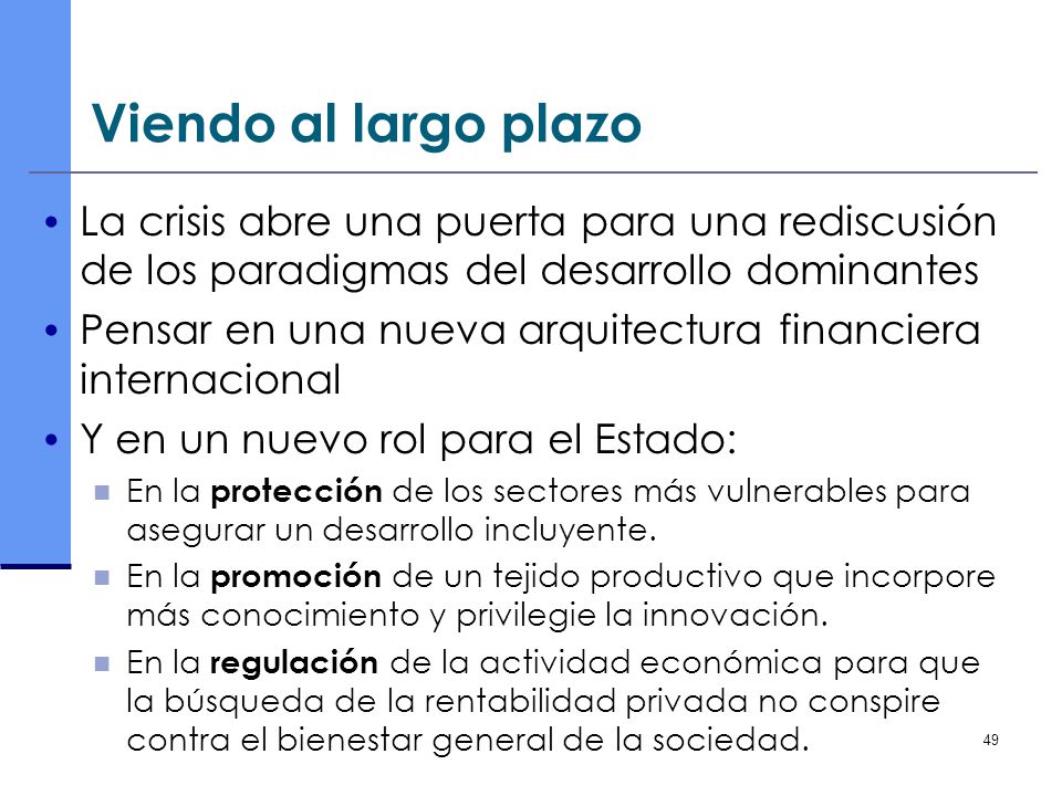 Viendo al largo plazo La crisis abre una puerta para una rediscusión de los paradigmas del desarrollo dominantes.