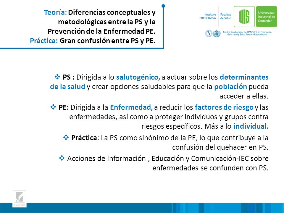 Teoría: Diferencias conceptuales y metodológicas entre la PS y la Prevención de la Enfermedad PE. Práctica: Gran confusión entre PS y PE.