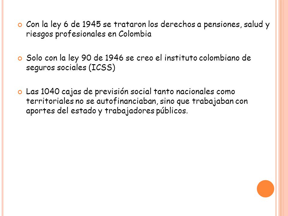 Con la ley 6 de 1945 se trataron los derechos a pensiones, salud y riesgos profesionales en Colombia