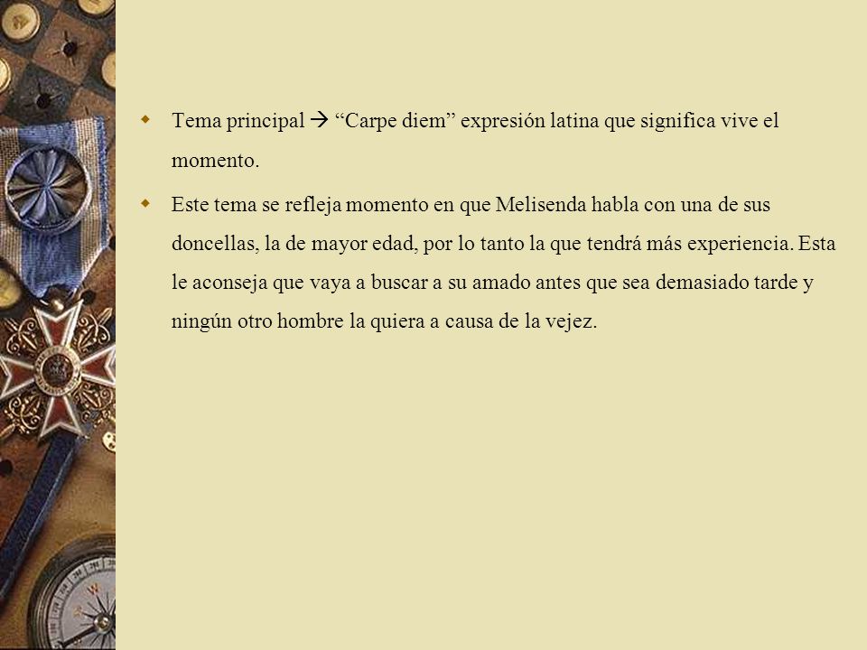 Tema principal  Carpe diem expresión latina que significa vive el momento.