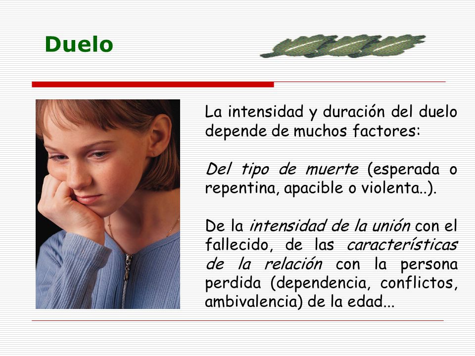 Duelo La intensidad y duración del duelo depende de muchos factores: