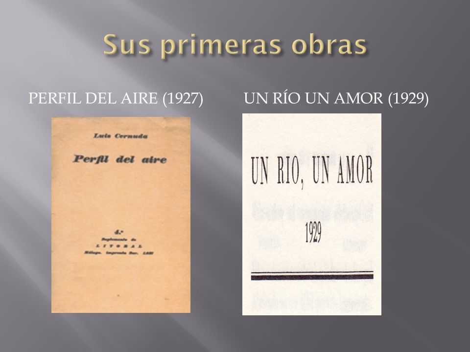 Sus primeras obras PERFIL DEL AIRE (1927) UN RÍO UN AMOR (1929)