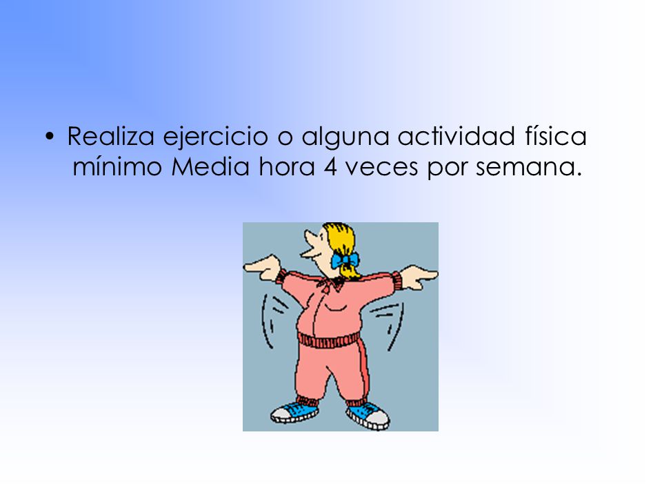 Realiza ejercicio o alguna actividad física mínimo Media hora 4 veces por semana.