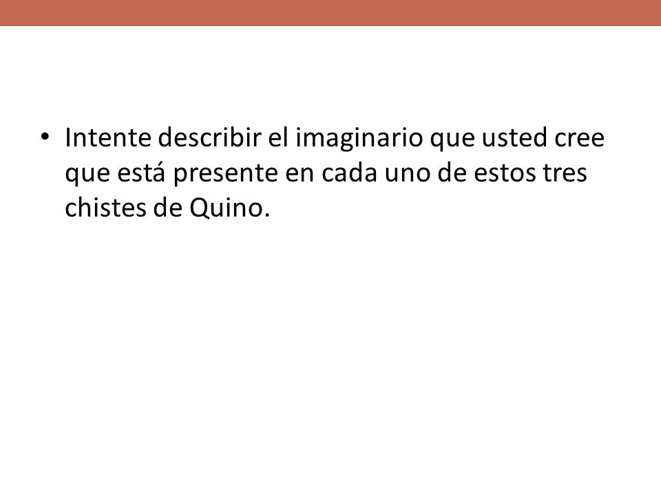 Intente describir el imaginario que usted cree que está presente en cada uno de estos tres chistes de Quino.