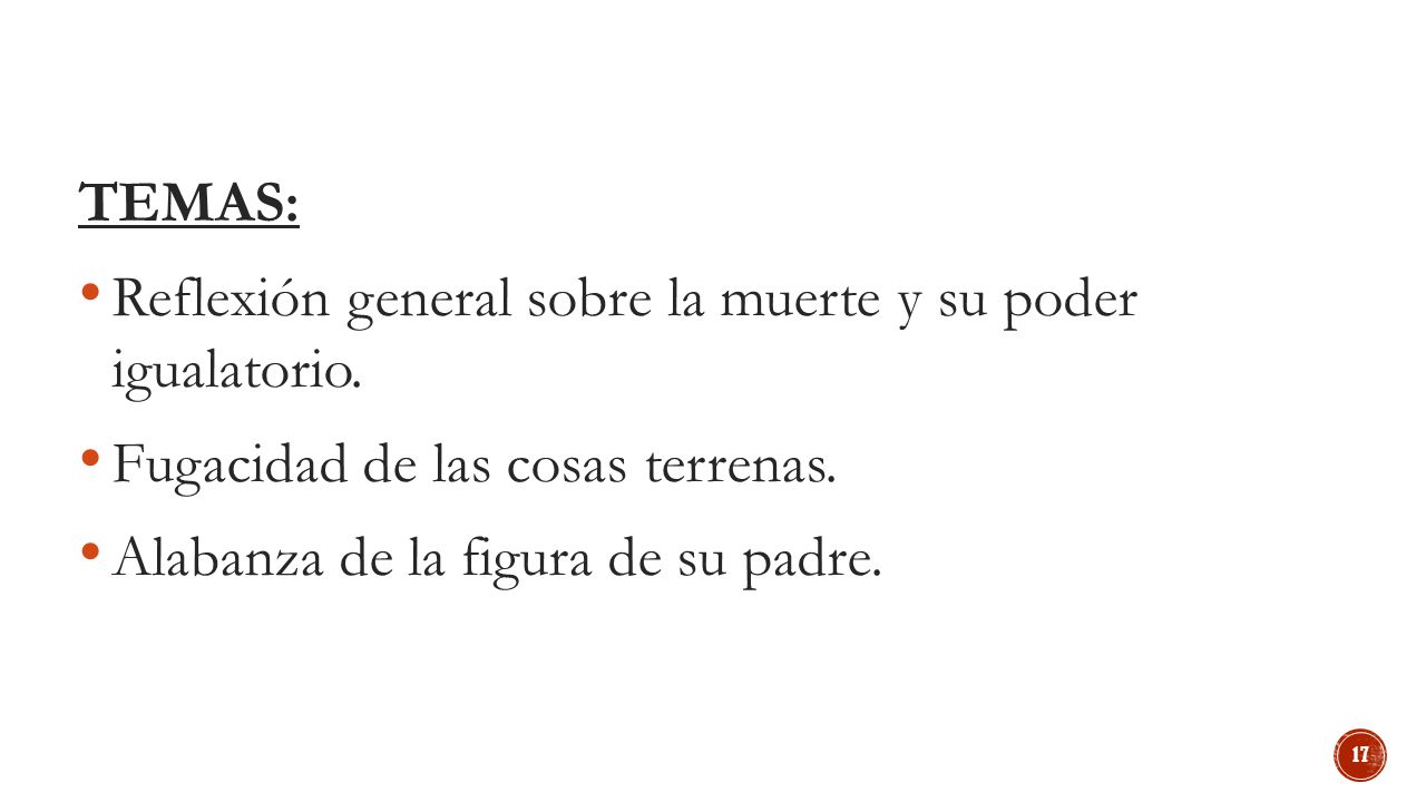 TEMAS: Reflexión general sobre la muerte y su poder igualatorio. Fugacidad de las cosas terrenas.