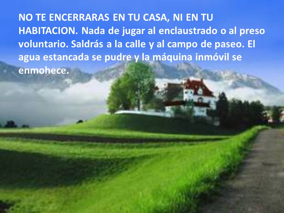 NO TE ENCERRARAS EN TU CASA, NI EN TU HABITACION