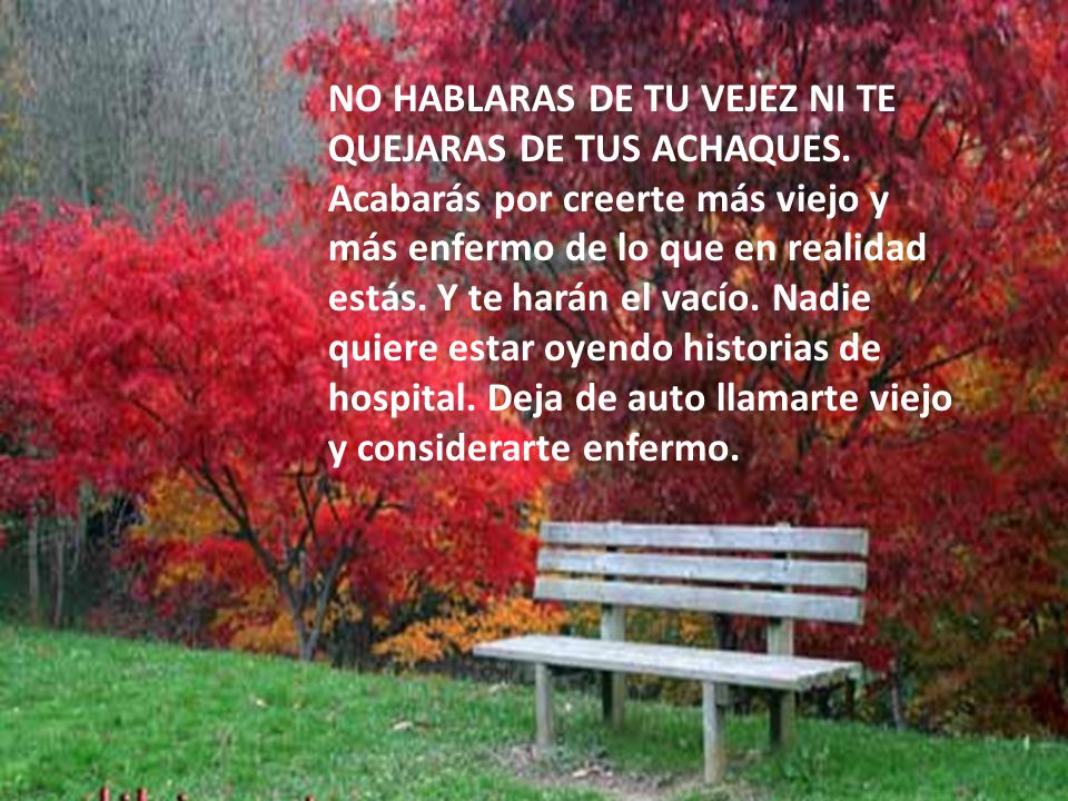 NO HABLARAS DE TU VEJEZ NI TE QUEJARAS DE TUS ACHAQUES