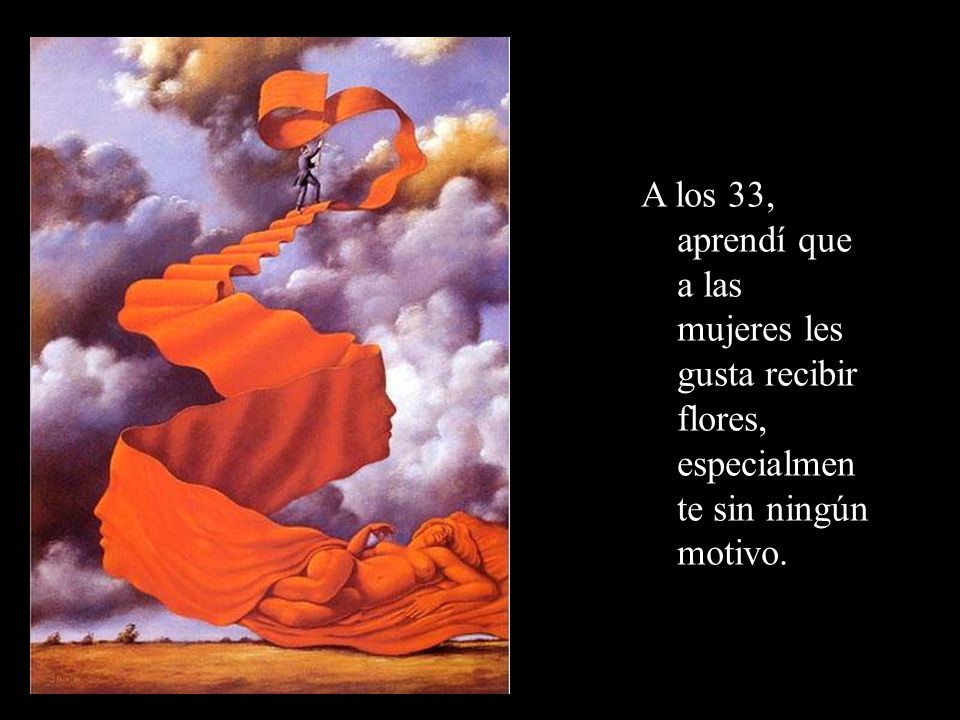 A los 33, aprendí que a las mujeres les gusta recibir flores, especialmente sin ningún motivo.