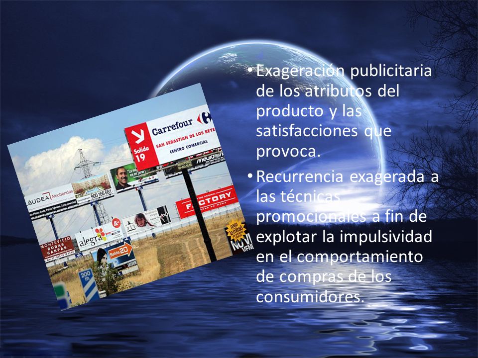 Exageración publicitaria de los atributos del producto y las satisfacciones que provoca.
