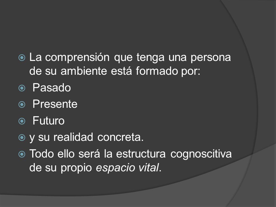 La comprensión que tenga una persona de su ambiente está formado por: