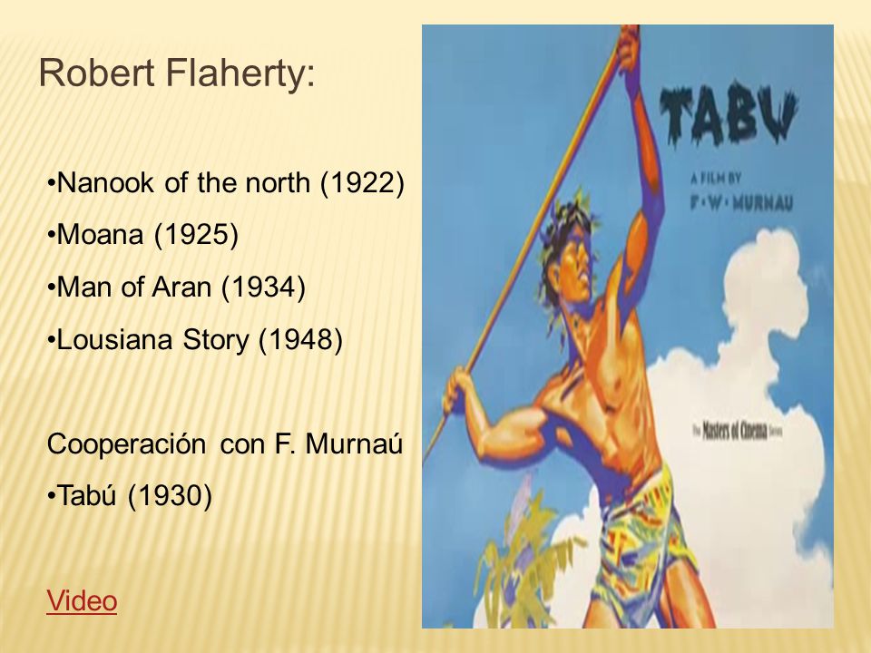 Robert Flaherty: Nanook of the north (1922) Moana (1925)