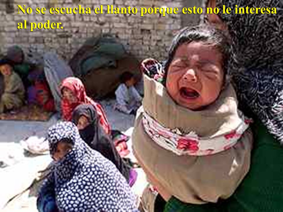 No se escucha el llanto porque esto no le interesa al poder.