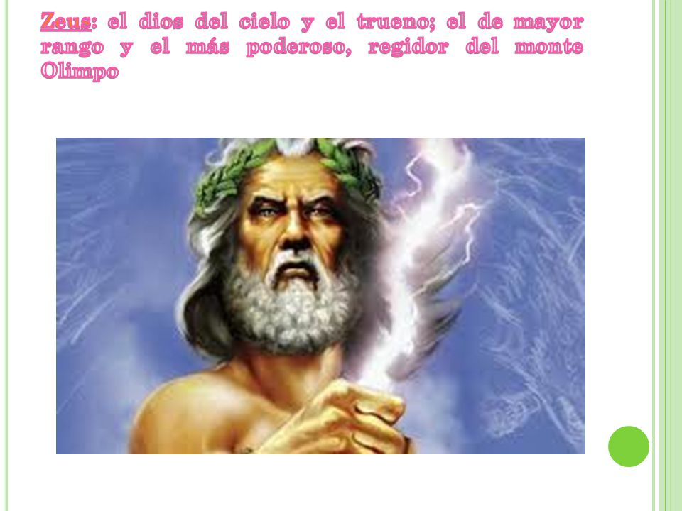Zeus: el dios del cielo y el trueno; el de mayor rango y el más poderoso, regidor del monte Olimpo