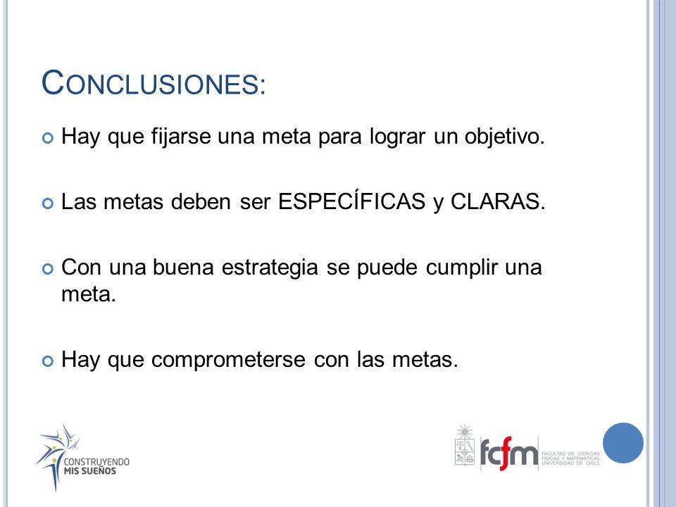 Conclusiones: Hay que fijarse una meta para lograr un objetivo.