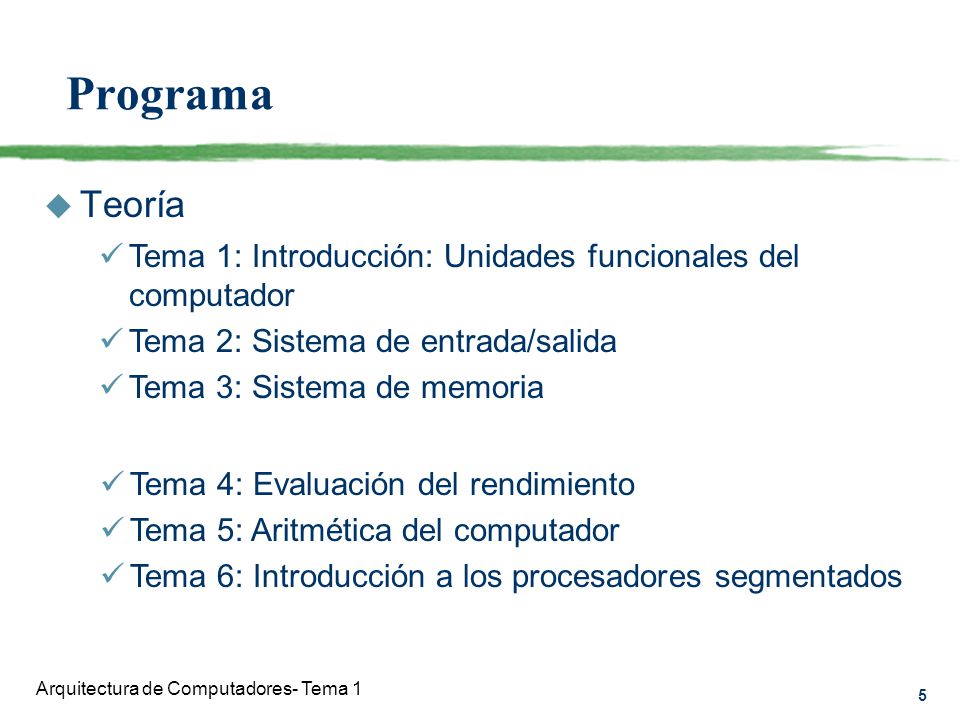 Programa Teoría. Tema 1: Introducción: Unidades funcionales del computador. Tema 2: Sistema de entrada/salida.