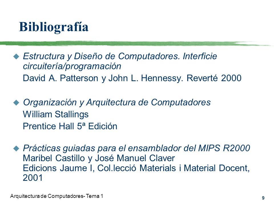 Bibliografía Estructura y Diseño de Computadores. Interficie circuitería/programación. David A. Patterson y John L. Hennessy. Reverté