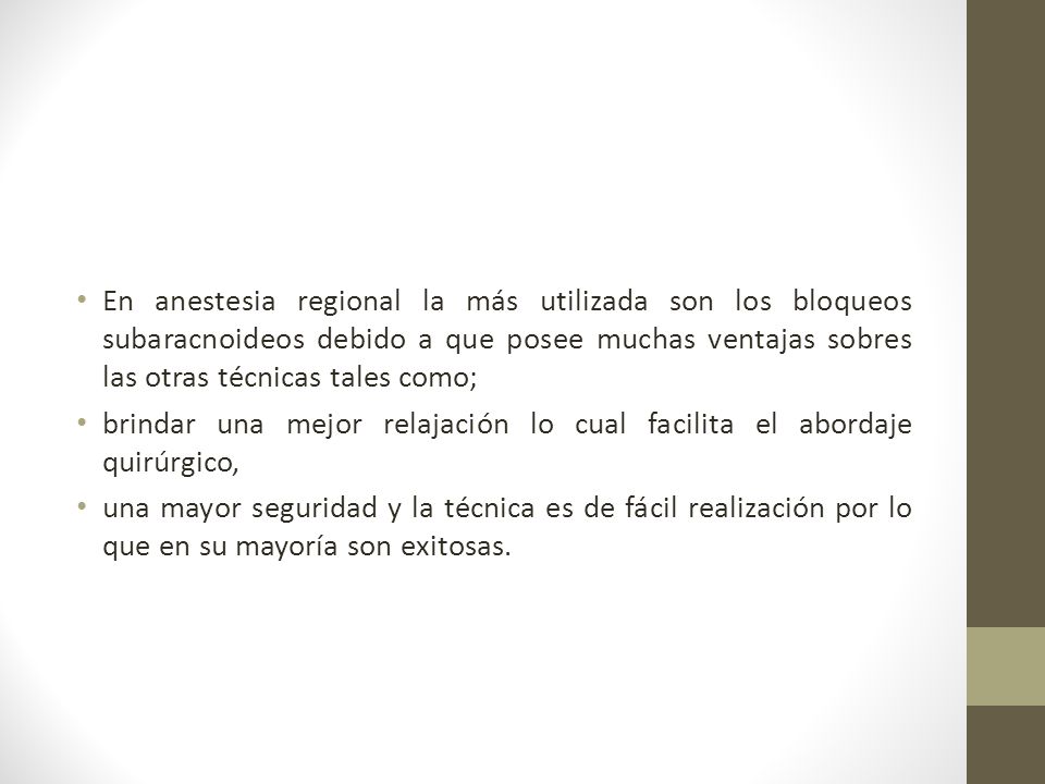 En anestesia regional la más utilizada son los bloqueos subaracnoideos debido a que posee muchas ventajas sobres las otras técnicas tales como;