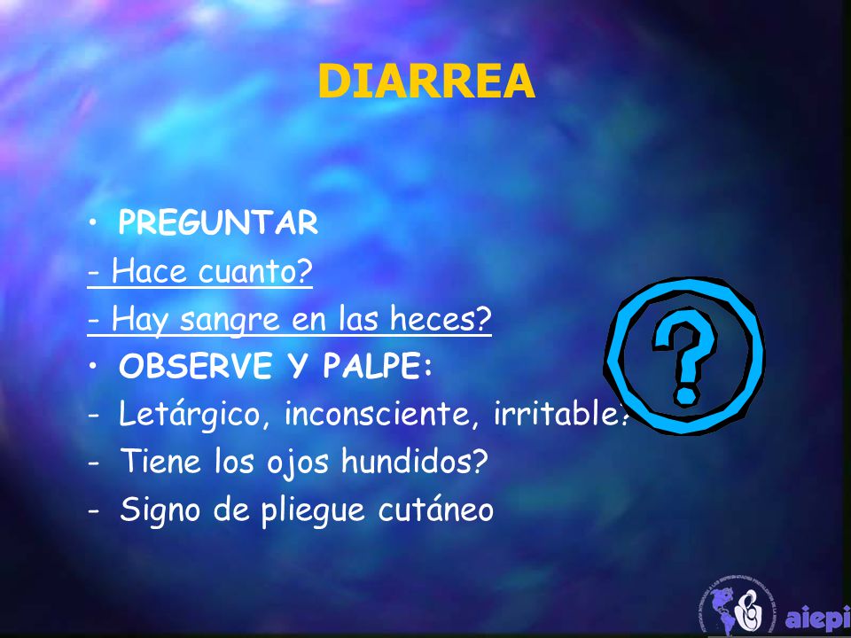 DIARREA PREGUNTAR - Hace cuanto - Hay sangre en las heces