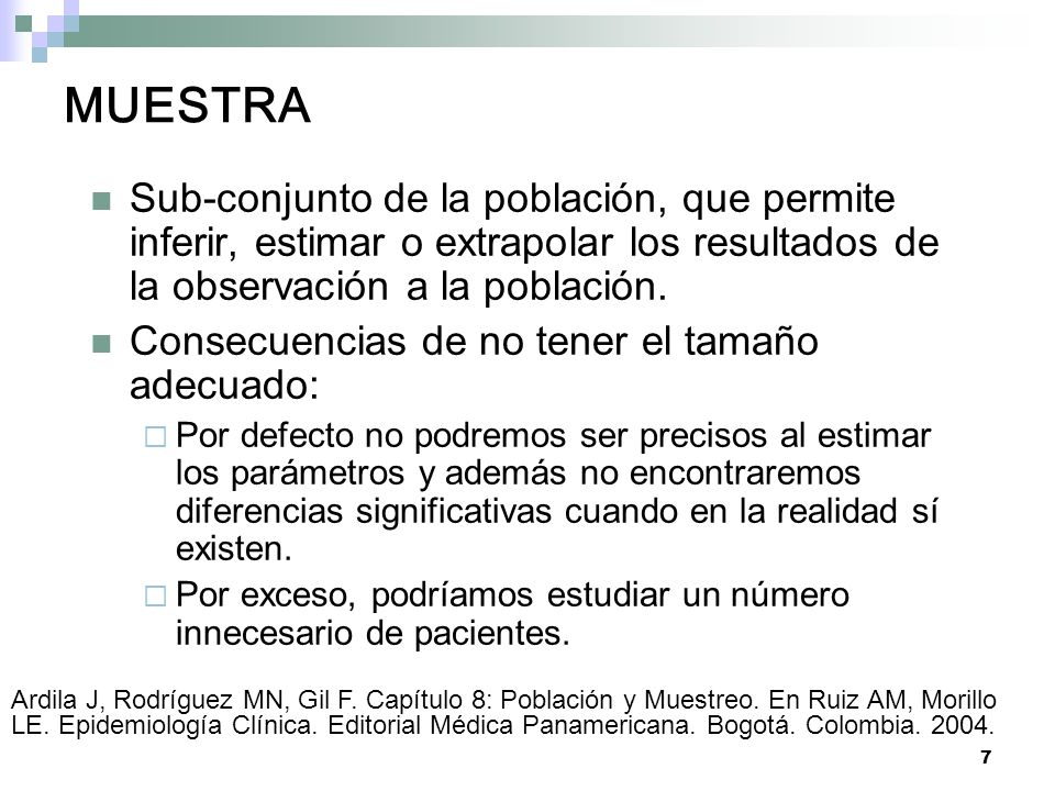 MUESTRA Sub-conjunto de la población, que permite inferir, estimar o extrapolar los resultados de la observación a la población.