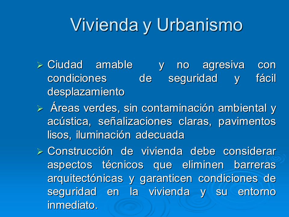Vivienda y Urbanismo Ciudad amable y no agresiva con condiciones de seguridad y fácil desplazamiento.