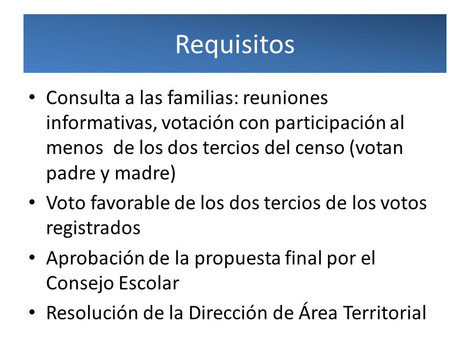 Requisitos Consulta a las familias: reuniones informativas, votación con participación al menos de los dos tercios del censo (votan padre y madre)