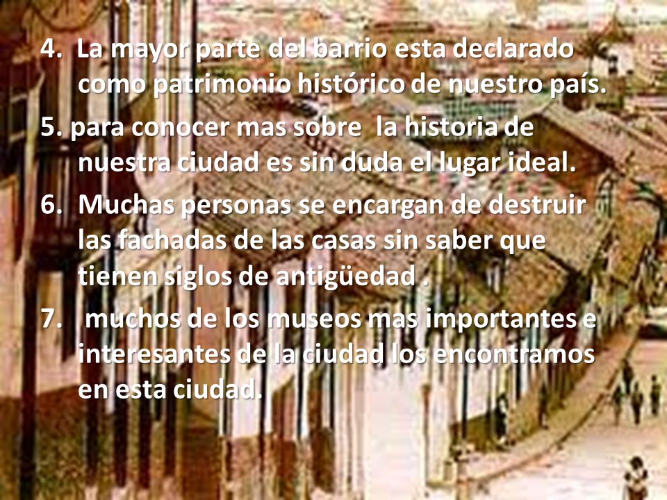 4. La mayor parte del barrio esta declarado como patrimonio histórico de nuestro país.