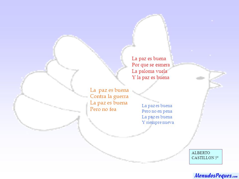 La paz es buena Por que se esmera La paloma vuela Y la paz es buena