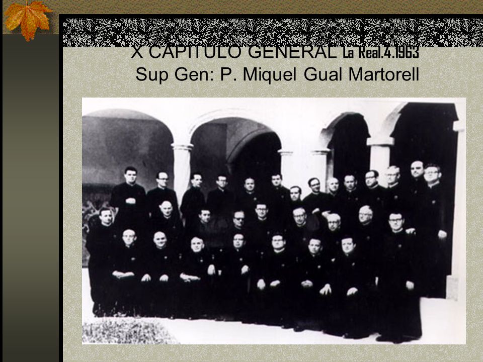 X CAPÍTULO GENERAL La Real Sup Gen: P. Miquel Gual Martorell