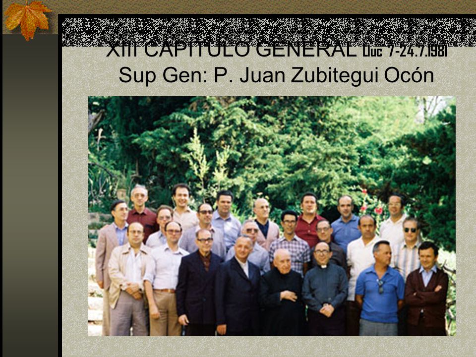 XIII CAPÍTULO GENERAL Lluc Sup Gen: P. Juan Zubitegui Ocón