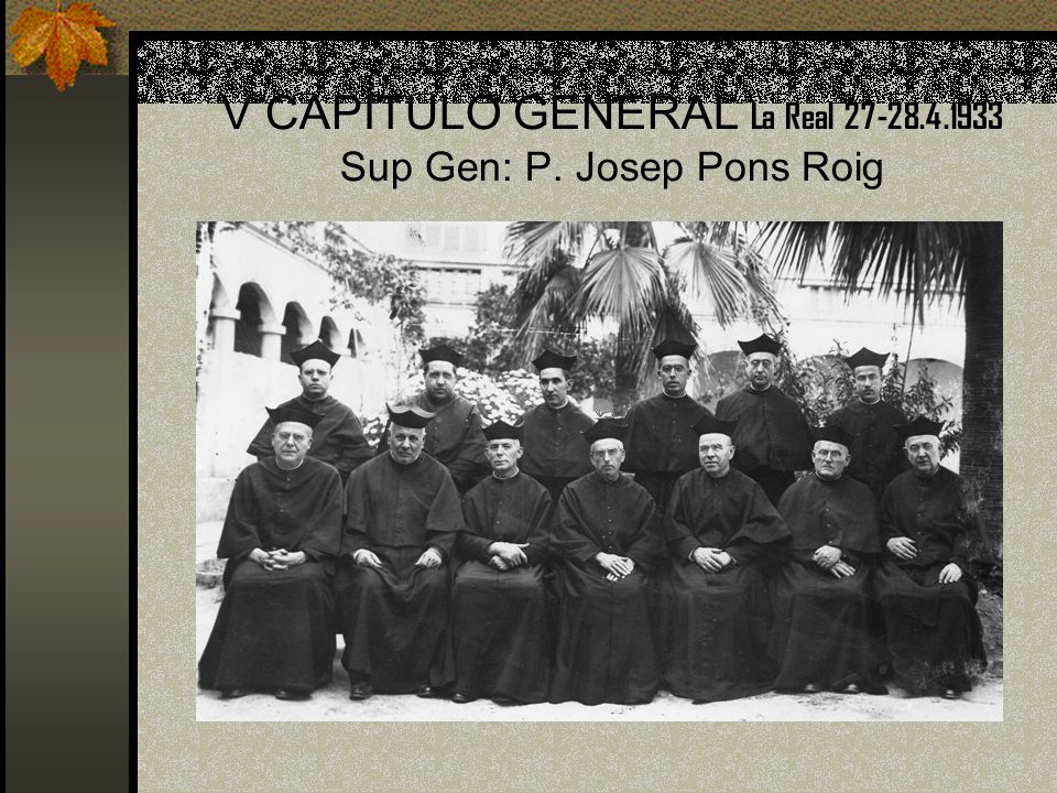 V CAPÍTULO GENERAL La Real Sup Gen: P. Josep Pons Roig
