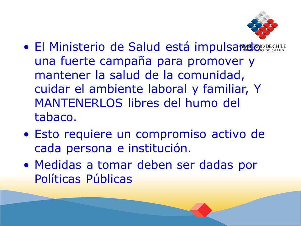 El Ministerio de Salud está impulsando una fuerte campaña para promover y mantener la salud de la comunidad, cuidar el ambiente laboral y familiar, Y MANTENERLOS libres del humo del tabaco.
