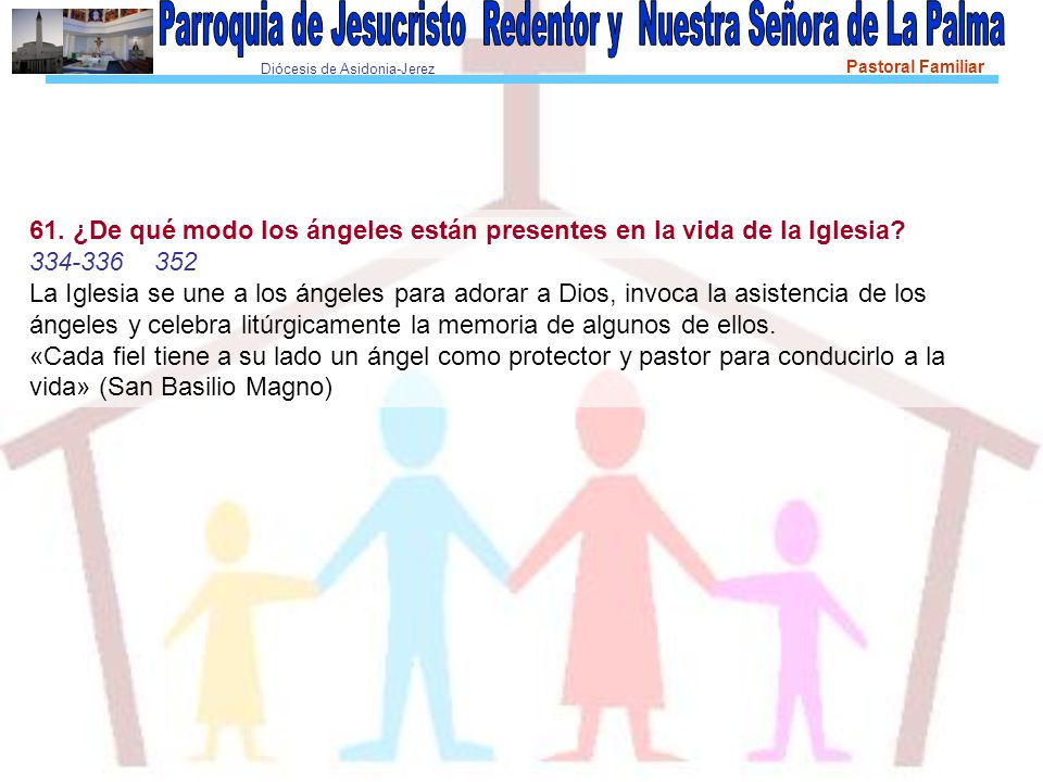 61. ¿De qué modo los ángeles están presentes en la vida de la Iglesia