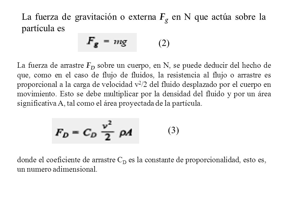 La fuerza de gravitación o externa Fg en N que actúa sobre la partícula es