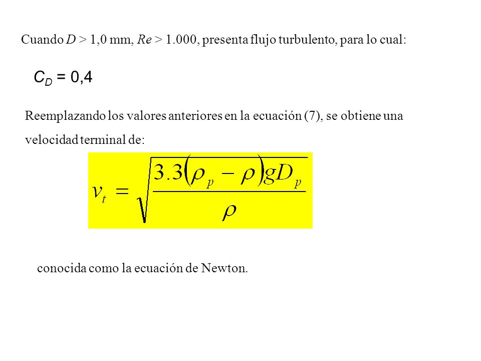 Cuando D > 1,0 mm, Re > 1.000, presenta flujo turbulento, para lo cual: