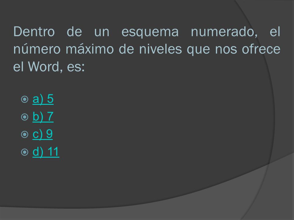 Dentro de un esquema numerado, el número máximo de niveles que nos ofrece el Word, es: