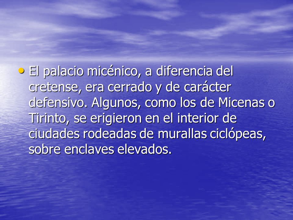 El palacio micénico, a diferencia del cretense, era cerrado y de carácter defensivo.