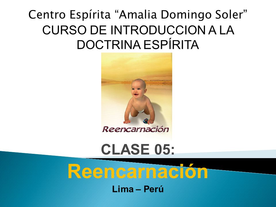 Reencarnación CLASE 05: CURSO DE INTRODUCCION A LA DOCTRINA ESPÍRITA