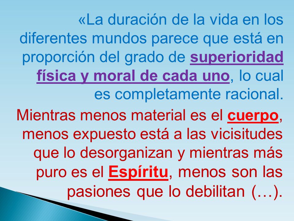 «La duración de la vida en los diferentes mundos parece que está en proporción del grado de superioridad física y moral de cada uno, lo cual es completamente racional.