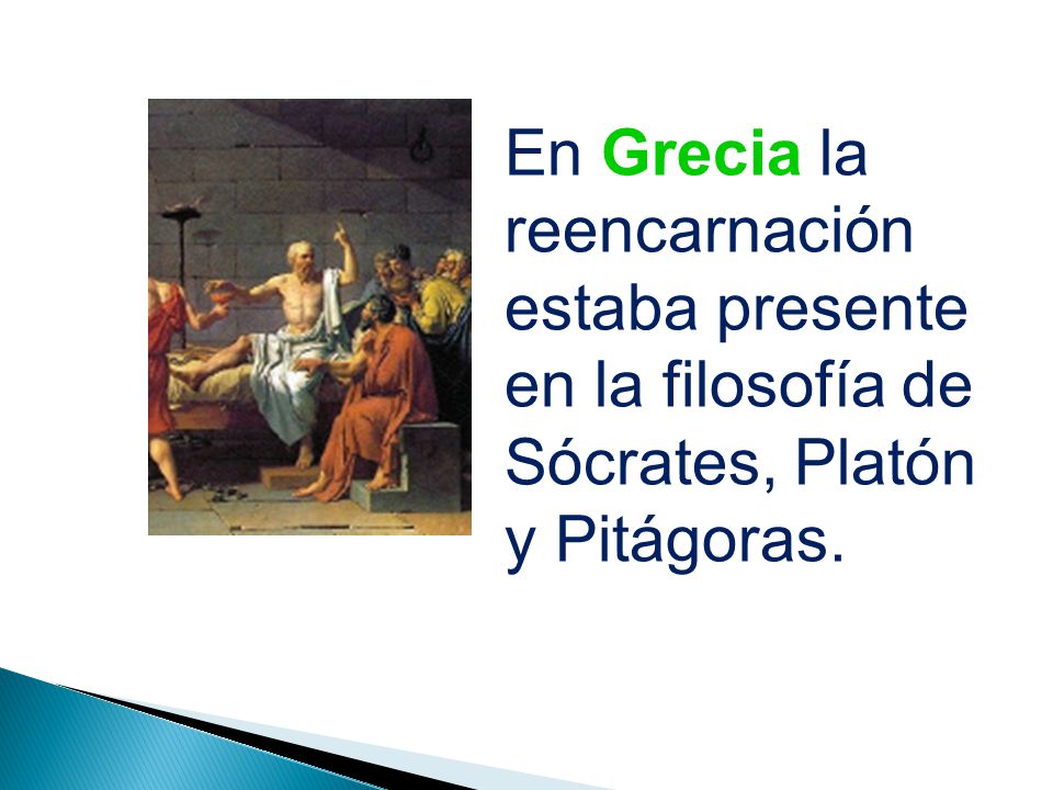 En Grecia la reencarnación estaba presente en la filosofía de Sócrates, Platón y Pitágoras.