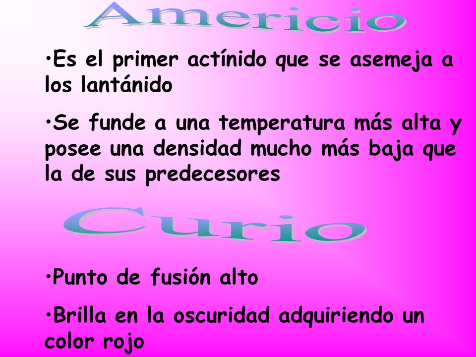Americio Curio Es el primer actínido que se asemeja a los lantánido