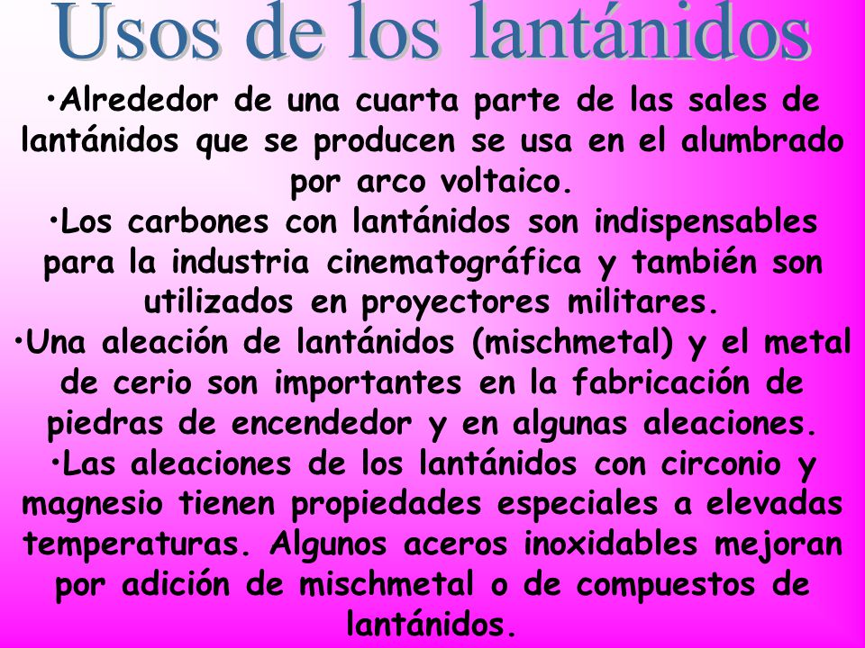 Usos de los lantánidos Alrededor de una cuarta parte de las sales de lantánidos que se producen se usa en el alumbrado por arco voltaico.