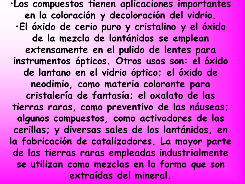 Los compuestos tienen aplicaciones importantes en la coloración y decoloración del vidrio.