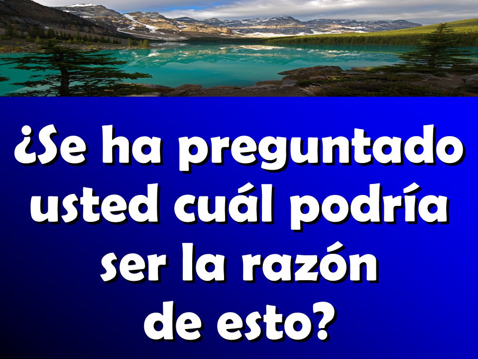 ¿Se ha preguntado usted cuál podría ser la razón de esto