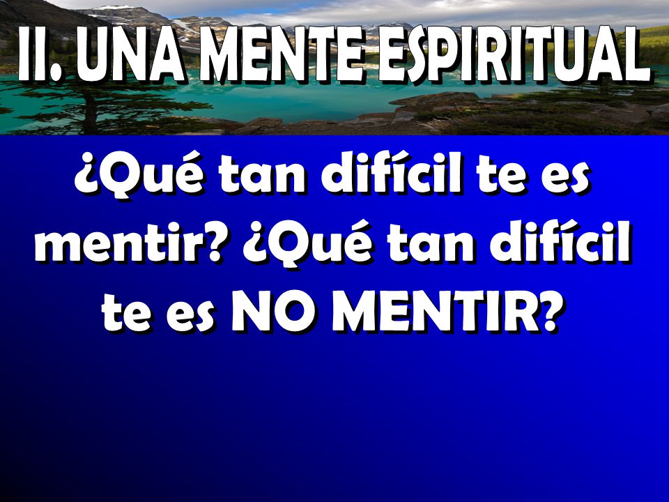 ¿Qué tan difícil te es mentir ¿Qué tan difícil te es NO MENTIR
