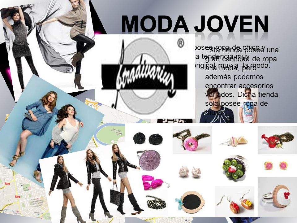 MODA JOVEN Esta tienda posee ropa de chico y chica con una tendencia muy particular y original muy a la moda.