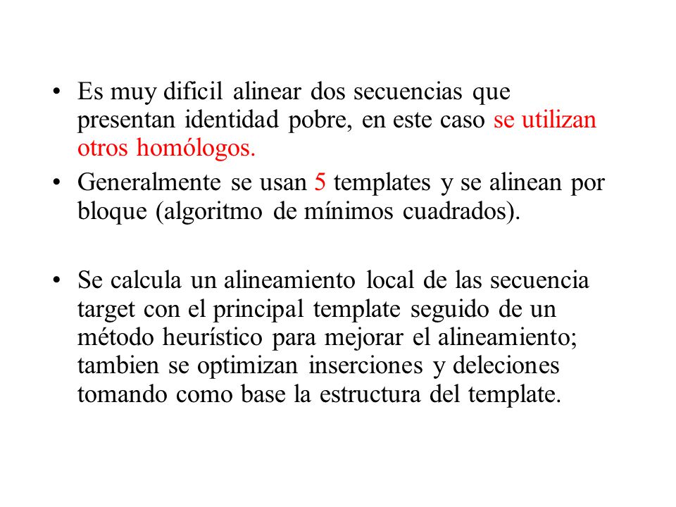 Es muy dificil alinear dos secuencias que presentan identidad pobre, en este caso se utilizan otros homólogos.
