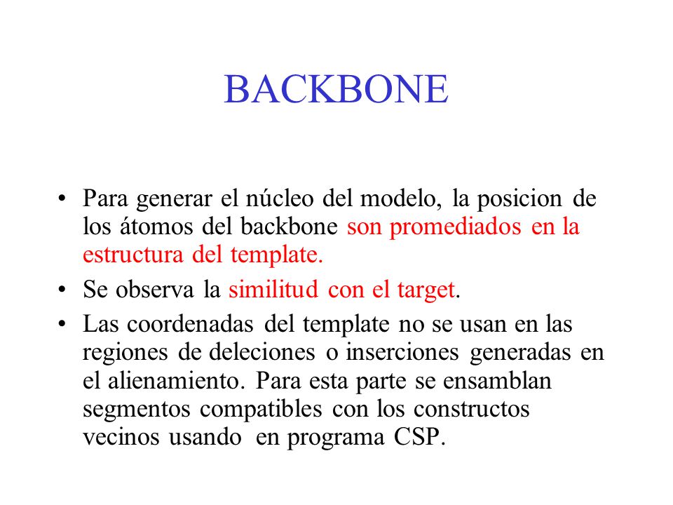 BACKBONE Para generar el núcleo del modelo, la posicion de los átomos del backbone son promediados en la estructura del template.