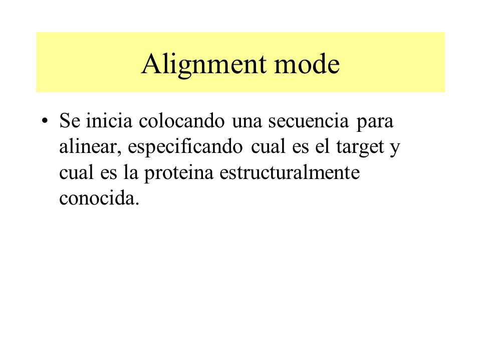 Alignment mode Se inicia colocando una secuencia para alinear, especificando cual es el target y cual es la proteina estructuralmente conocida.